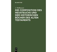 J Wellhausen Die Composition Des Hexateuchs Und Der Historisc (Copertina rigida)