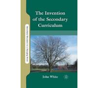 J. White The Invention of the Secondary Curriculum (Tascabile)