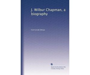 J. Wilbur Chapman a biography. 2