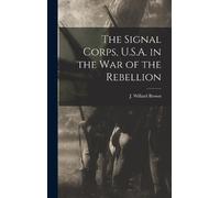 J. Willard (Joseph Will The Signal Corps, U.S.A. in the War o (Copertina rigida)
