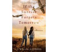 J Willis Sanders If the Sunrise Forgets Tomorrow (Tascabile)