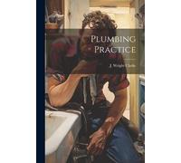 J Wright Clarke Plumbing Practice (Tascabile)