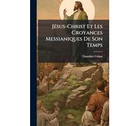 JÃ(c)sus-Christ Et Les Croyances Messianiques De Son Temps
