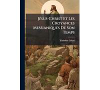 JÃ(c)sus-Christ Et Les Croyances Messianiques De Son Temps