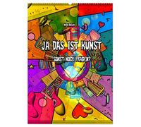 Ja das ist Kunst, sonst noch Fragen (Wandkalender 2026 DIN A2 hoch), CALVENDO Monatskalender: So oft hört man die Satz, ist das Kunst oder kann das ... im Auge des Betrachters und ist vielfältig.