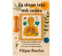 Já disse isto mil vezes: O que mais partilho com os meus pacientes nas consultas de Naturopatia