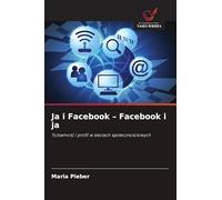 Ja i Facebook - Facebook i ja: To¿samo¿¿ i profil w sieciach spo¿eczno¿ciowych