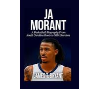 Ja Morant: A Basketball Biography From South Carolina Roots to NBA Stardom
