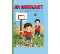 JA MORANT BIOGRAPHY FOR KIDS: The True Story of a Kid Who Believed and Achieved