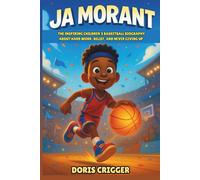 Ja Morant: The Inspiring Children’s Basketball Biography About Hard Work, Belief, and Never Giving Up