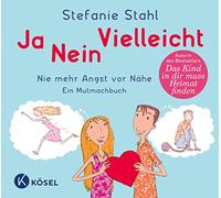 Ja, nein, vielleicht!: Nie mehr Angst vor Nähe. Ein Mutmachbuch