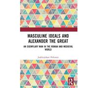 Jaakkojuhani Peltonen Masculine Ideals and Alexander the Great (Tascabile)