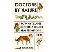 Doctors by Nature : How Ants, Apes, and Other Animals Heal Themselves