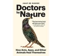 Doctors by Nature: How Ants, Apes, and Other Animals Heal Themselves