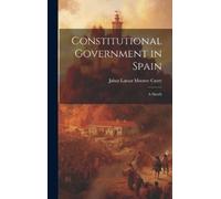 Jabez Lamar Monroe Curry Constitutional Government in Spain (Copertina rigida)