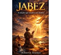 JABEZ: O homem que nasceu na dor e viveu na abundância