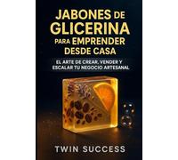 Jabones de Glicerina: Cómo Emprender Desde Casa y Crear un Negocio Rentable Paso a Paso