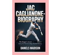 JAC CAGLIANONE-BIOGRAPHY: THE SLUGGER’S ASCENT - HOW A YOUNG STAR REWROTE COLLEGE BASEBALL HISTORY
