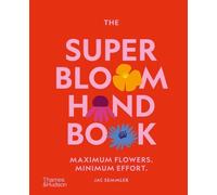The Super Bloom Handbook: Maximum Flowers. Minimum Effort.