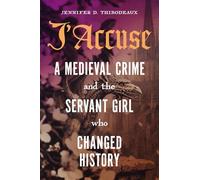 J'Accuse: A Medieval Crime and the Servant Girl Who Changed History