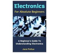 Jace Pollux Electronics For Absolute Beginners (Tascabile)