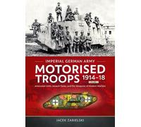 Jacek Zabielski Imperial German Army Motorised Troops 1914-18 Volume (Tascabile)