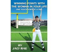 Jaci Rae Winning Points with the Woman in Your Life One Touchdown at (Tascabile)