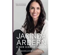 Jacinda Ardern: A New Kind of Leader