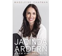 Jacinda Ardern: A New Kind of Leader