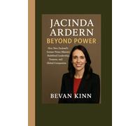Jacinda Ardern: Beyond Power: How New Zealand’s Former Prime Minister Redefined Leadership, Purpose, and Global Compassion