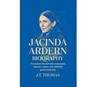 Jacinda Ardern biography: The Woman Who Led with Compassion, Inspired a Nation, and Redefined Global Leadership