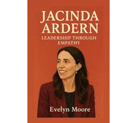 Jacinda Ardern: Leadership Through Empathy