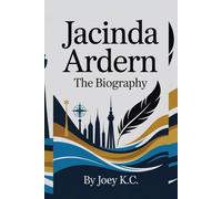 JACINDA ARDERN: THE BIOGRAPHY: A Journey Of Empathy And Action