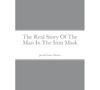 Jacintha Moreau The Real Story Of The Man In The Iron Mask (Tascabile)