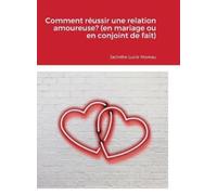 Jacinthe Lucie Comment réussir une relation amoureuse? (en m (Copertina rigida)