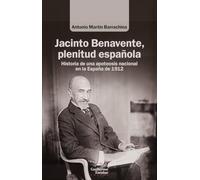 Jacinto Benavente, plenitud española: Historia de una apoteosis nacional en la España de 1912