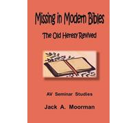 Jack A. Moorman Missing in Modern Bibles, The Old Heresy Revived (Tascabile)