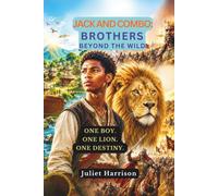 Jack and Combo: Brothers Beyond the Wild: ONE BOY. ONE LION. ONE DESTINY.