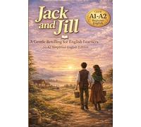 Jack and Jill: A Gentle Retelling for English Learners (A1/A2 Level): Simple Vocabulary, Life Lessons, and Natural Grammar in 20 Short Chapters