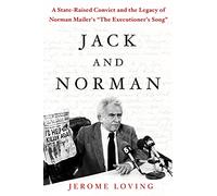 Jack and Norman: A State-Raised Convict and the Legacy of Norman Mailer's The Executioner's Song