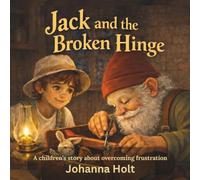 Jack and the Broken Hinge: A children’s story about overcoming frustration and the power of trying again
