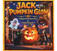 JACK AND THE PUMPKIN GLOW: A Magical Halloween Story, For Kids and Kids at Heart