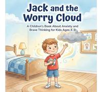 Jack and the Worry Cloud: A Children’s Book About Anxiety and Brave Thinking for Kids Ages 4-8