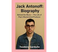 Jack Antonoff:-Biography: Behind the Music - The Life of Pop’s Mastermind Producer