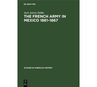 Jack Autrey Dabbs The French army in Mexico 1861-1867 (Copertina rigida)