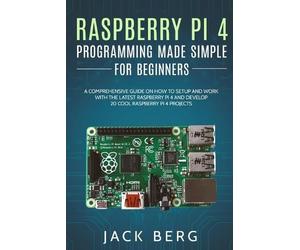 Jack Berg Raspberry Pi 4 Programming Made Simple For Beginners (Tascabile)