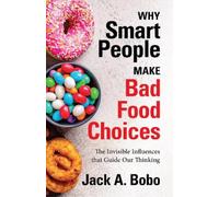 Jack Bobo Why Smart People Make Bad Food Choices (Tascabile)