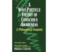 Jack Calverley A Wave-Particle Theory of Conscious Awareness (A Phi (Tascabile)