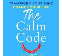 Jack Canfield Annie White Annie White The Calm Code (Copertina rigida)