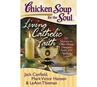Jack Canfield M Chicken Soup for the Soul: Living Catholic Faith: 10 (Tascabile)
